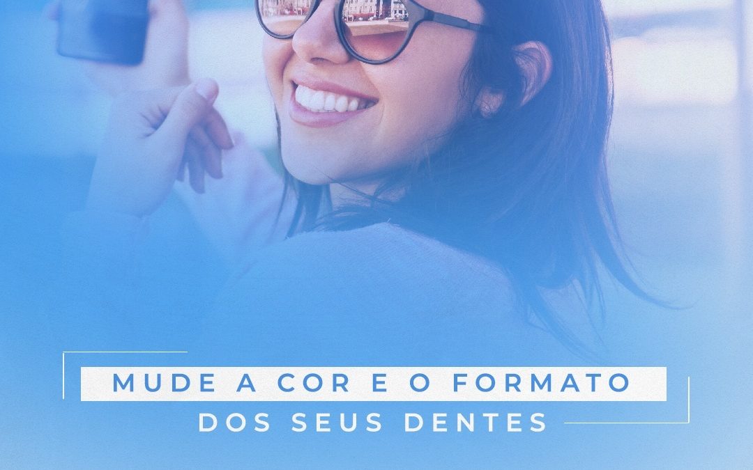 MUDE A COR E A FORMA DOS SEUS DENTES