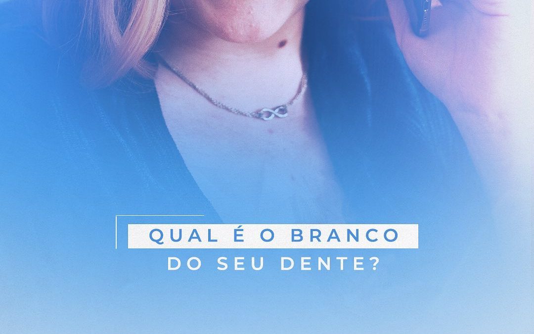 QUAL É O BRANCO DO SEU DENTE?